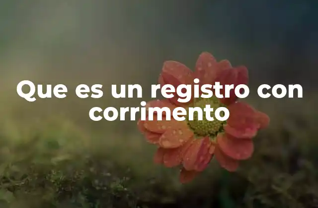 Que es un Registro con Corrimento