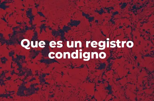 Que es un Registro Condigno