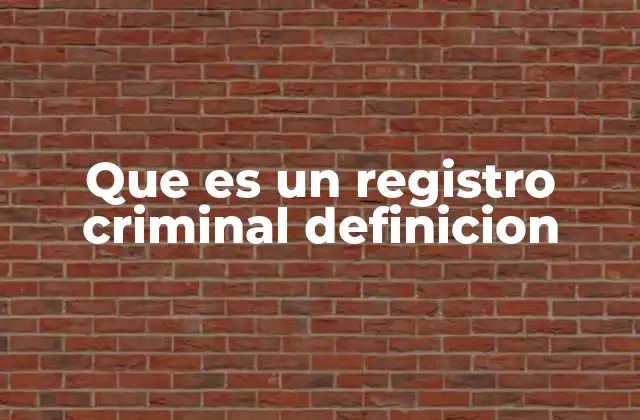Que es un Registro Criminal Definicion
