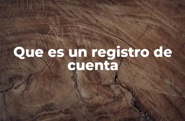 Que es un Registro de Cuenta