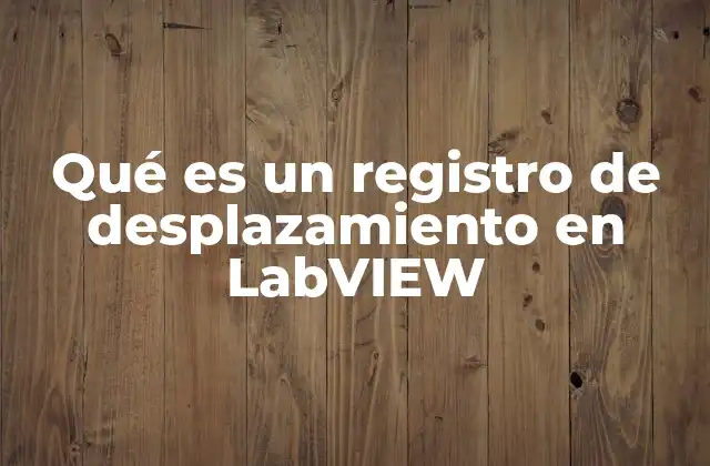 Qué es un Registro de Desplazamiento en Labview