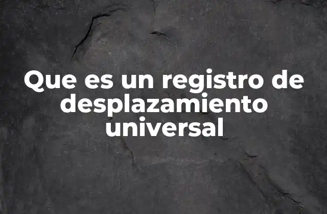 Que es un Registro de Desplazamiento Universal