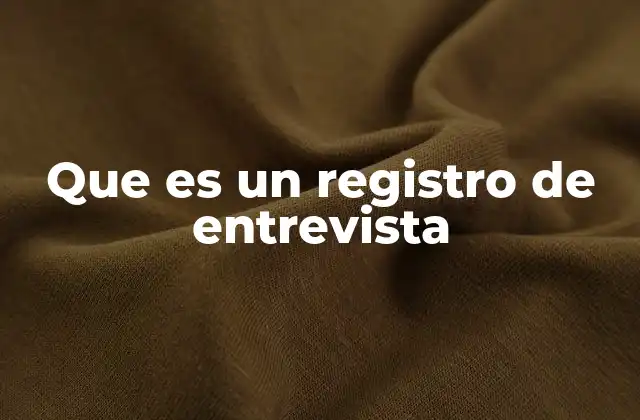 Que es un Registro de Entrevista