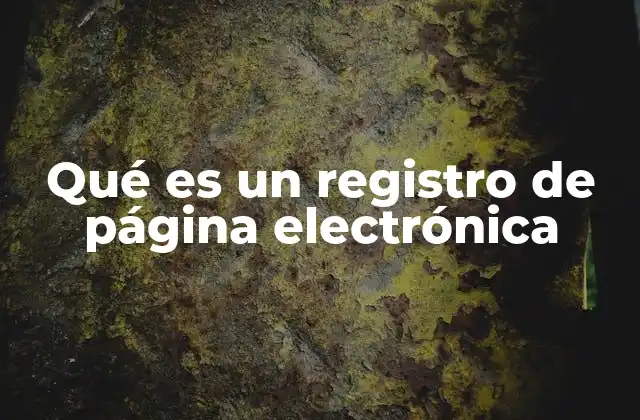 Qué es un Registro de Página Electrónica 2 La importancia de la organización digital en el contexto moderno