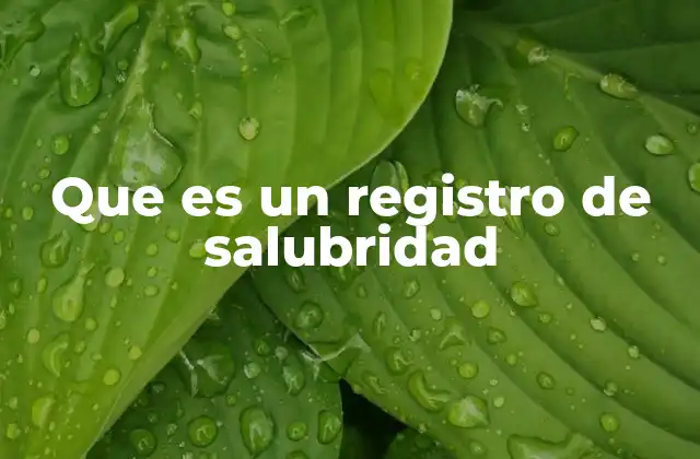Que es un Registro de Salubridad