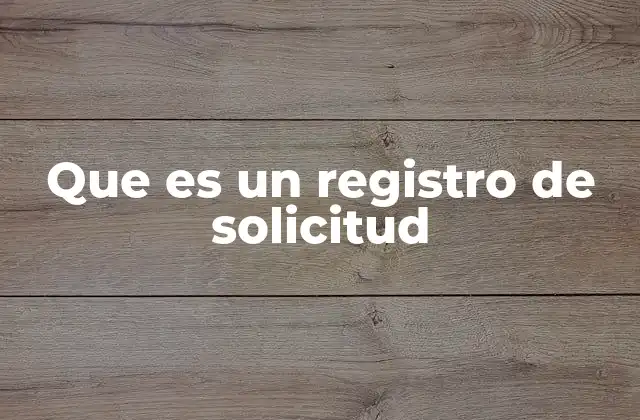 Que es un Registro de Solicitud