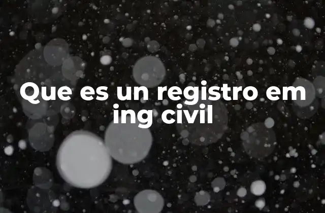 Que es un Registro Em Ing Civil
