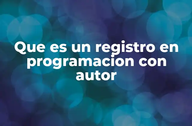 Que es un Registro en Programacion con Autor