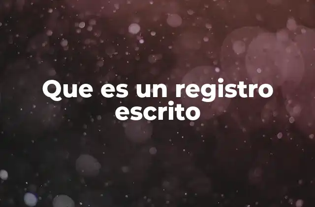 Que es un Registro Escrito