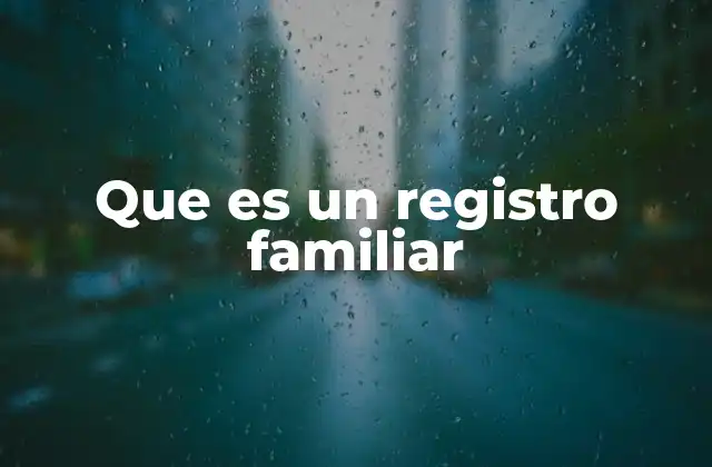 El rol del registro familiar en la sociedad moderna