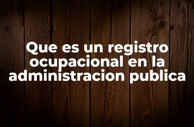 Que es un Registro Ocupacional en la Administracion Publica
