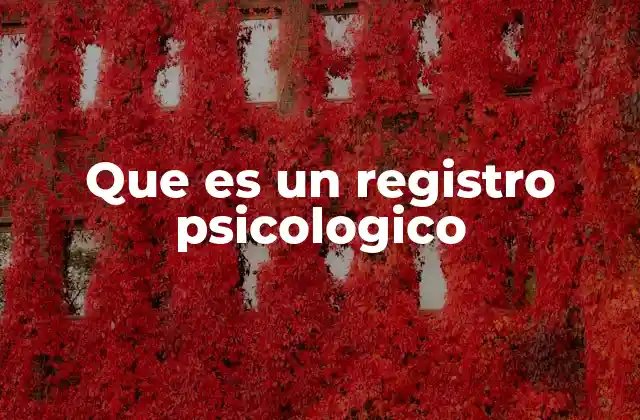 Que es un Registro Psicologico