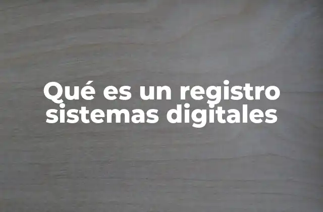 Qué es un Registro Sistemas Digitales