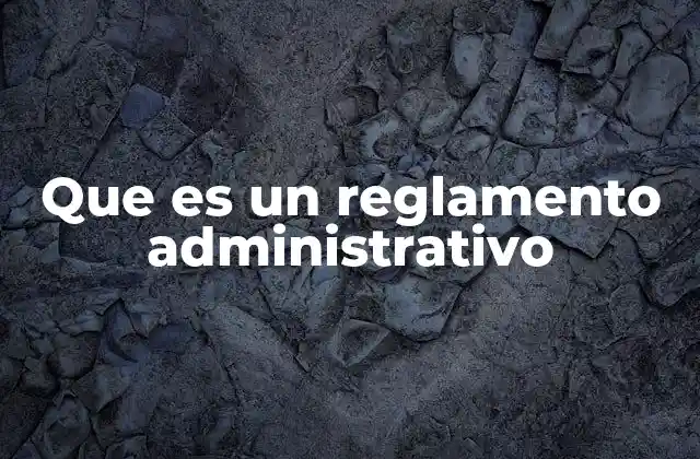Que es un Reglamento Administrativo