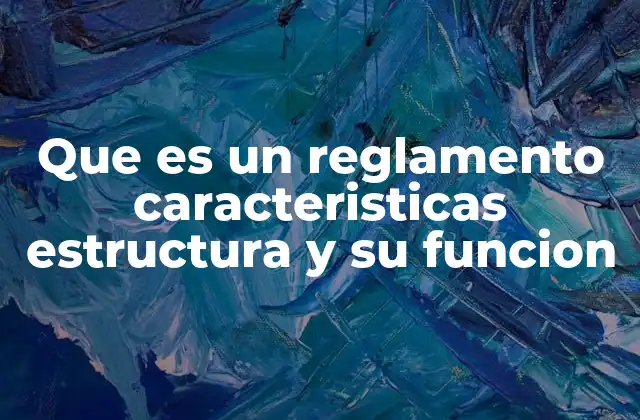 La importancia de los reglamentos en el ordenamiento jurídico