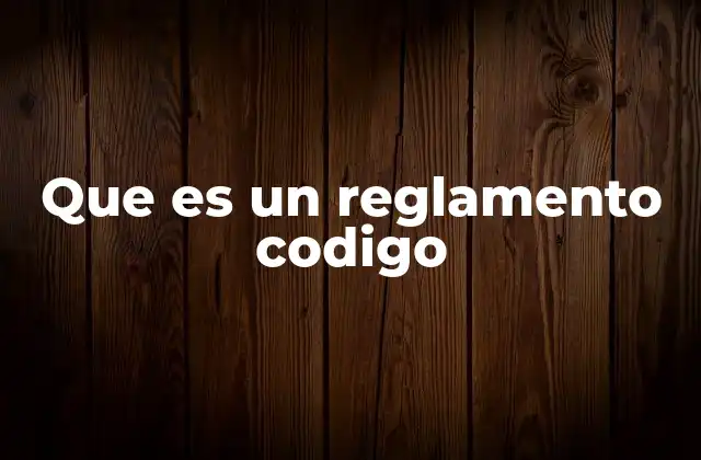 Que es un Reglamento Codigo