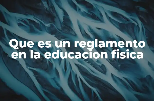 Que es un Reglamento en la Educacion Fisica