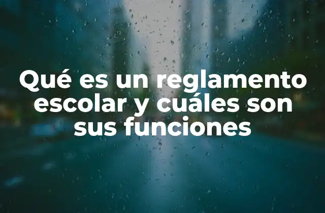Qué es un Reglamento Escolar y Cuáles Son Sus Funciones