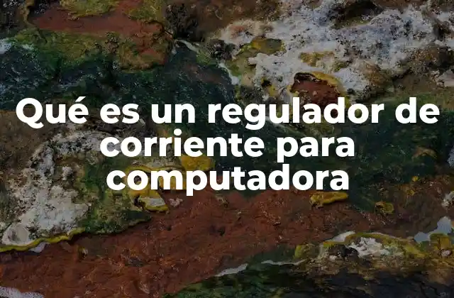 Qué es un Regulador de Corriente para Computadora