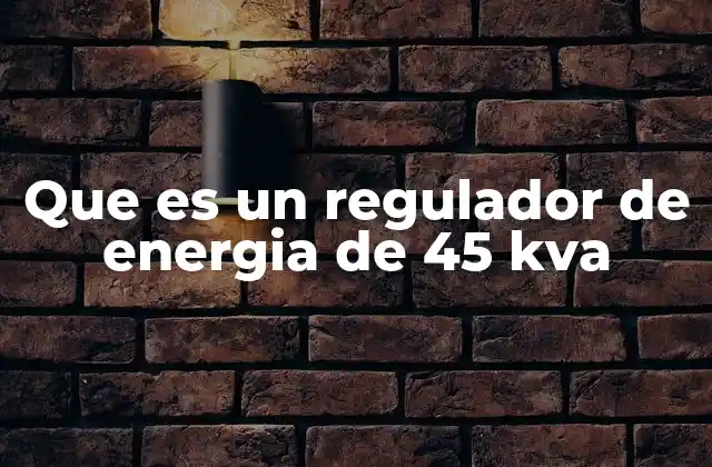Que es un Regulador de Energia de 45 Kva