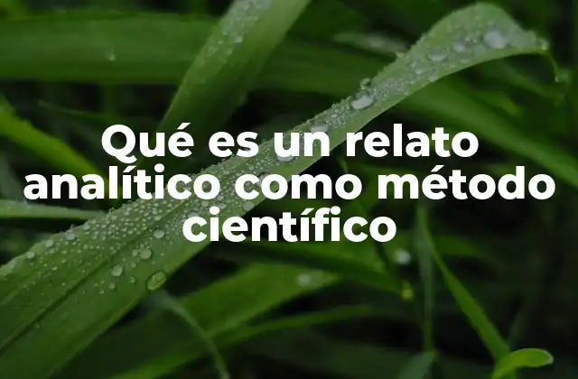 Qué es un Relato Analítico como Método Científico