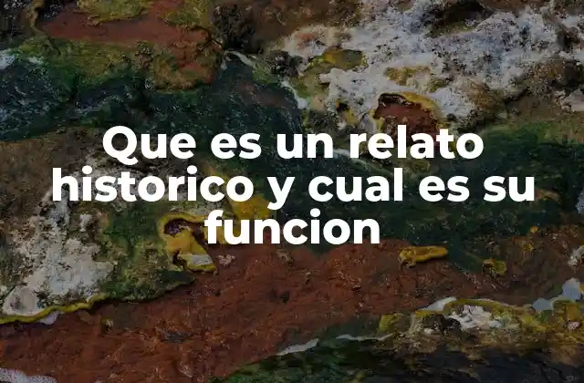 Que es un Relato Historico y Cual es Su Funcion
