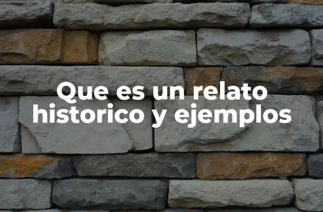 Que es un Relato Historico y Ejemplos