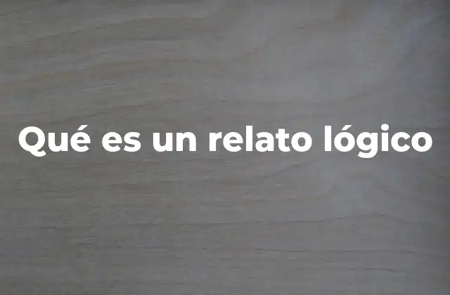 Qué es un Relato Lógico