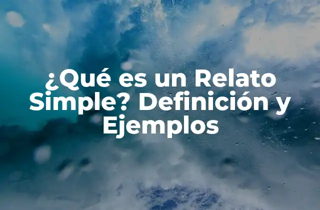 ¿qué es un Relato Simple? Definición y Ejemplos