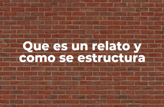 Que es un Relato y como Se Estructura