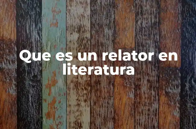 Que es un Relator en Literatura