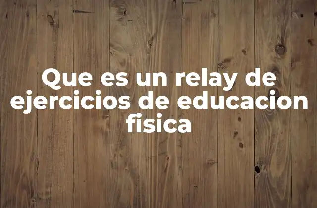 Que es un Relay de Ejercicios de Educacion Fisica