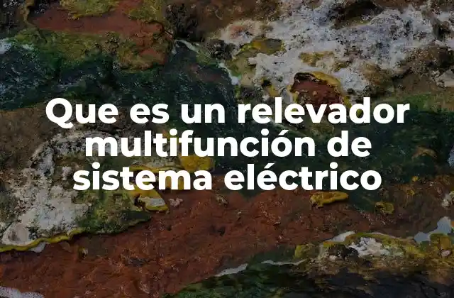 Que es un Relevador Multifunción de Sistema Eléctrico 2 Componentes y funcionamiento del relevador multifunción