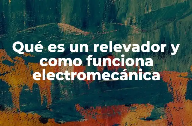 Qué es un Relevador y como Funciona Electromecánica