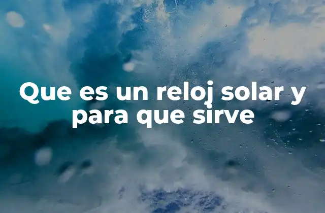 Que es un Reloj Solar y para que Sirve
