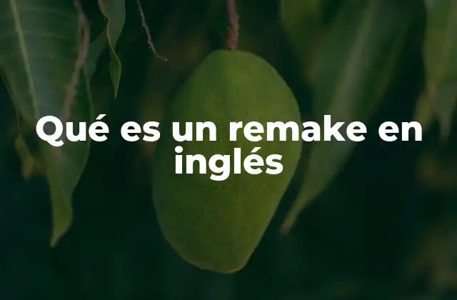 Qué es un Remake en Inglés