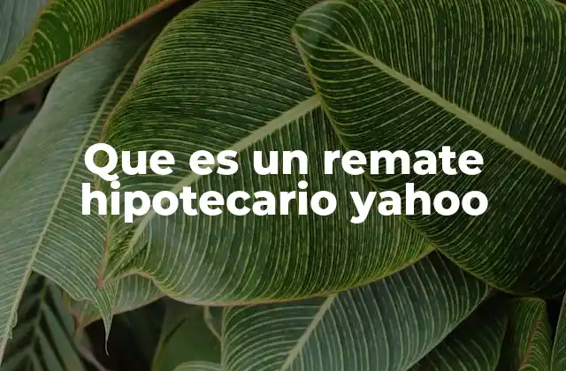 Que es un Remate Hipotecario Yahoo