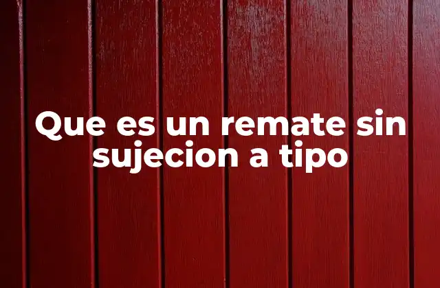 Que es un Remate sin Sujecion a Tipo