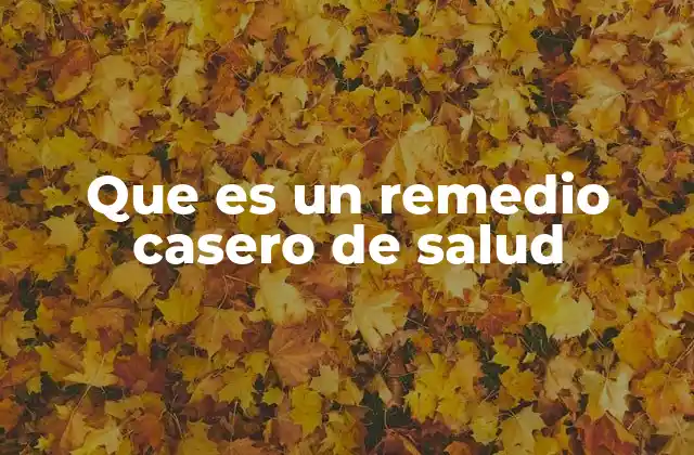 Que es un Remedio Casero de Salud