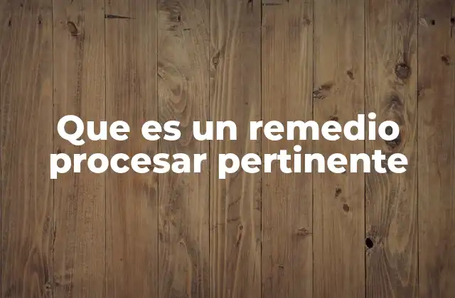 Que es un Remedio Procesar Pertinente