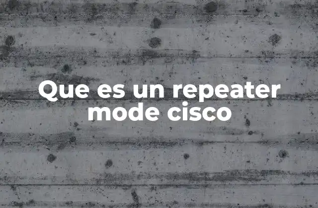 Que es un Repeater Mode Cisco
