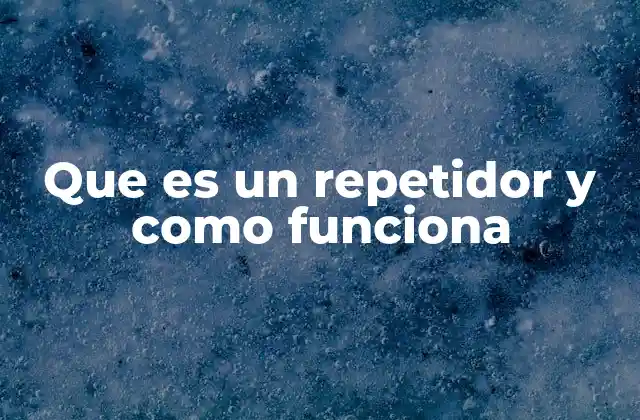 Que es un Repetidor y como Funciona