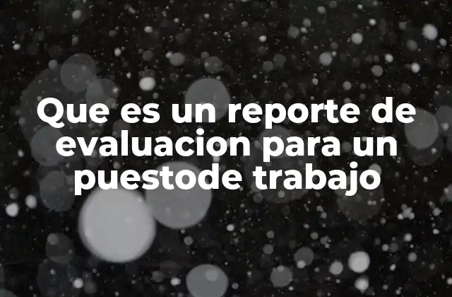 Que es un Reporte de Evaluacion para un Puestode Trabajo