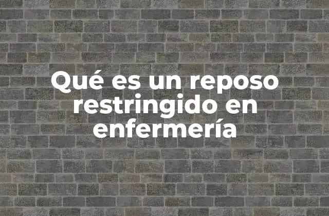 Qué es un Reposo Restringido en Enfermería