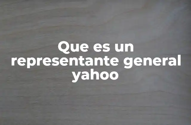 Que es un Representante General Yahoo