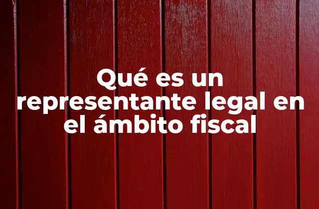 Qué es un Representante Legal en el Ámbito Fiscal