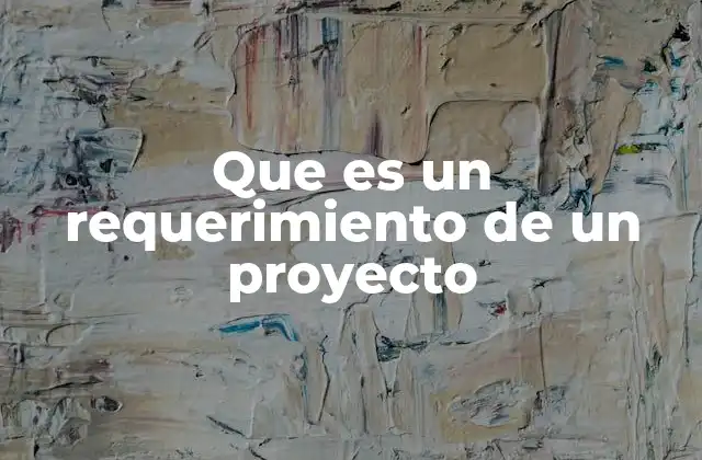 Que es un Requerimiento de un Proyecto