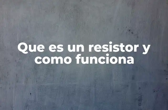 Que es un Resistor y como Funciona 2 El papel del resistor en los circuitos electrónicos