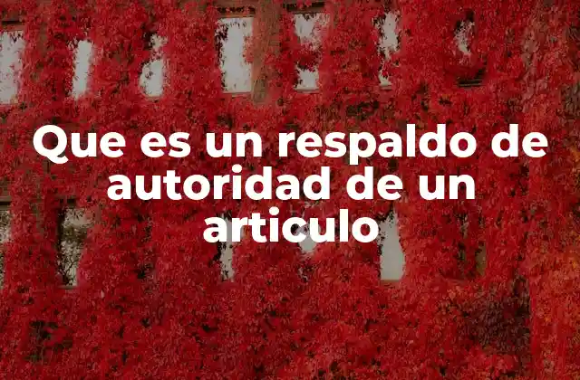 Que es un Respaldo de Autoridad de un Articulo