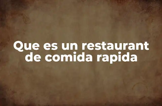 Que es un Restaurant de Comida Rapida